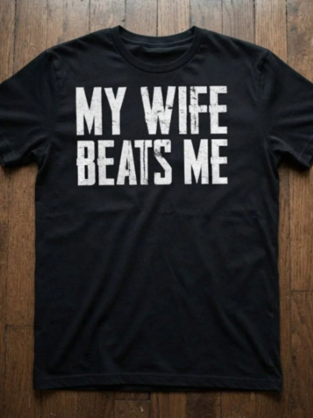 My Wife Beats Me Funny Marriage Humor Graphic Unisex T-Shirt